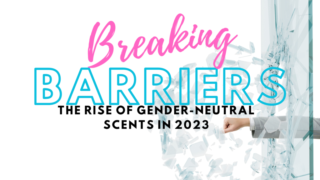 Breaking Barriers: The Rise of Gender-Neutral Scents in 2023